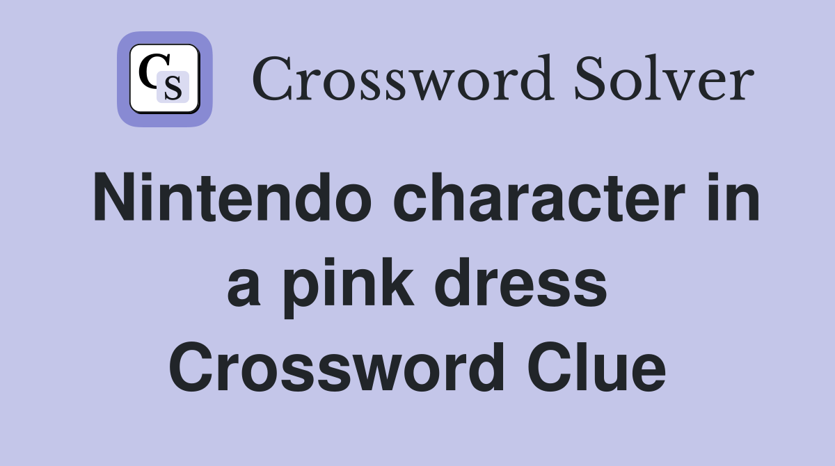 Nintendo character in a pink dress Crossword Clue Answers Crossword